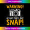 Warning At Any Time I May Snap Funny Photographer Camera  1033.jpg