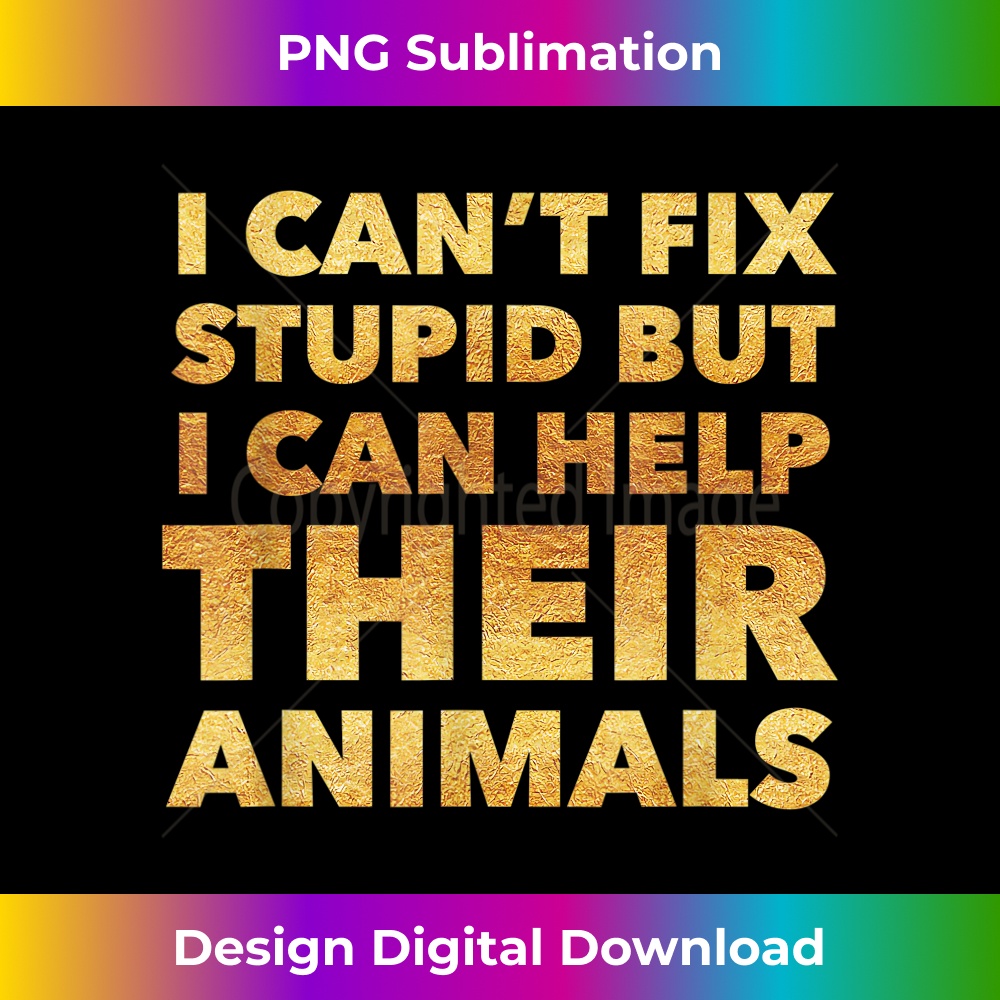 I Can't Fix Stupid But I Can Help Their Animals 0669.jpg