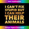 I Can't Fix Stupid But I Can Help Their Animals 0669.jpg