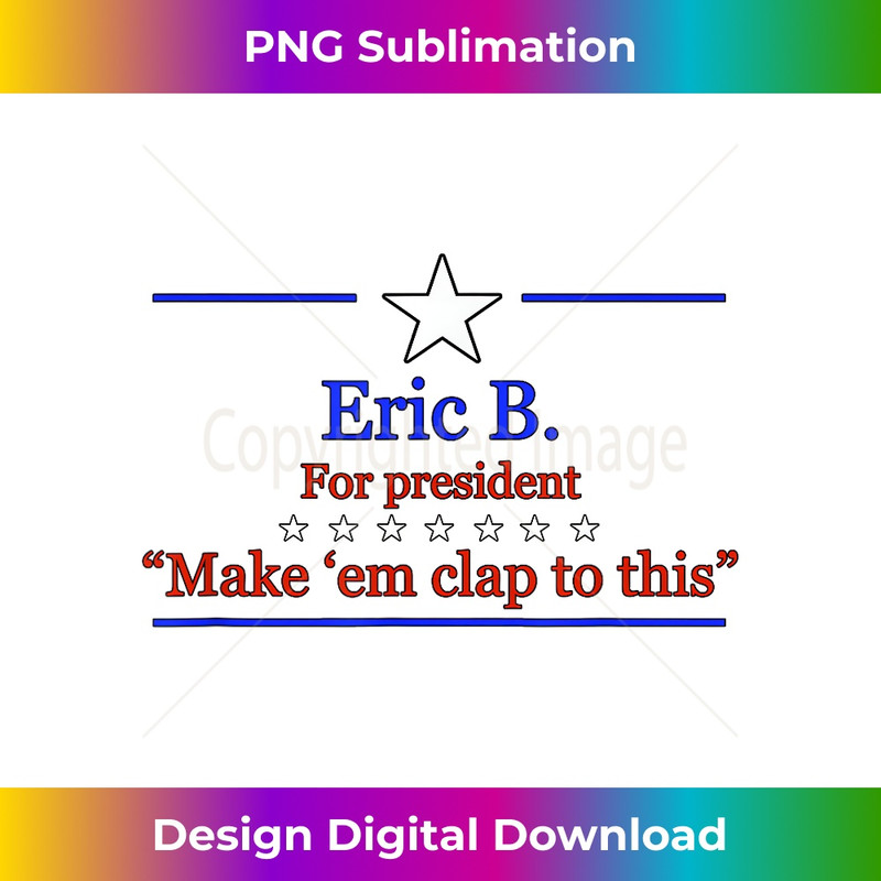 Eric B. for president novelty graphic tee 0720.jpg