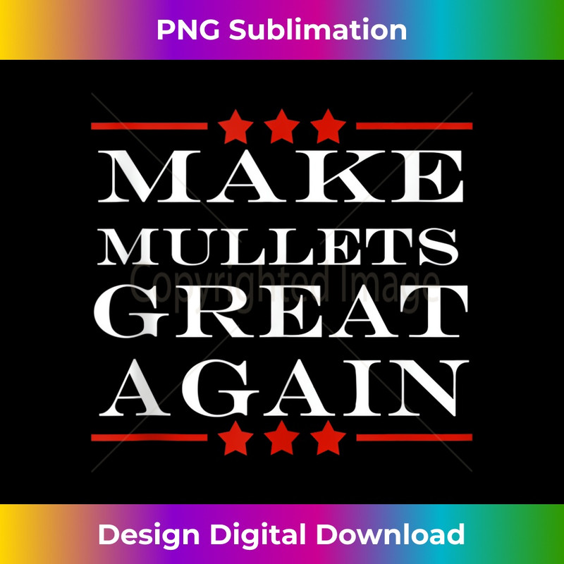 Make Mullets Great Again Funny Political Humor Tank Top 0205.jpg