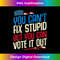 You Can't Fix Stupid But You Can Vote It Out Anti Trump Gift 0405.jpg