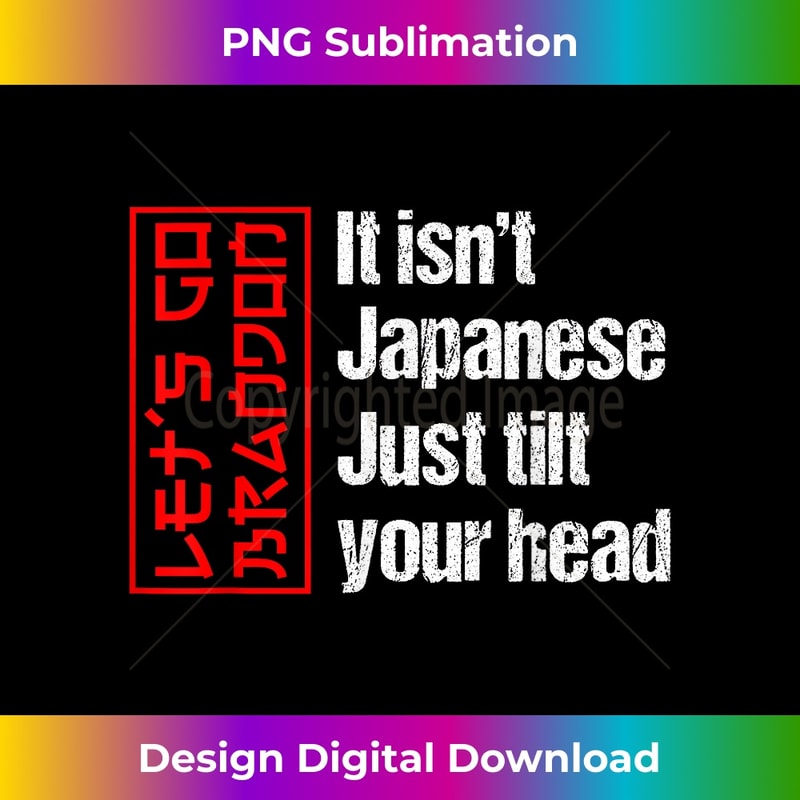 Funny Let's Go Bandon It Isn't Japanese Just Tilt Your Head 0767.jpg