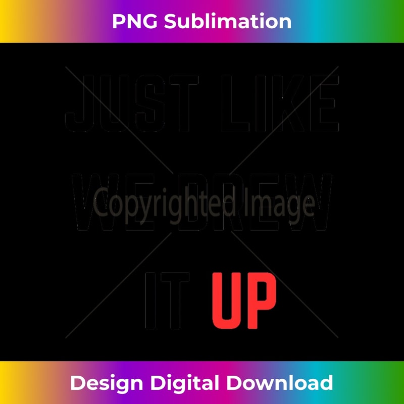 Just Like We Drew It Up Joe Biden political quotes Long Sleeve 0167.jpg