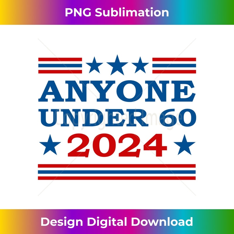 Anyone Under 60 2024 President USA Election Political Funny Long Sleeve 0041.jpg