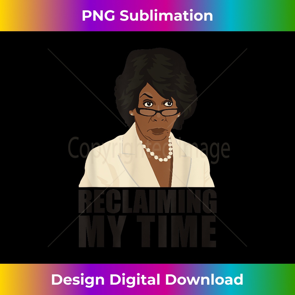 Maxine Reclaiming My Time Funny Political Quote 0852.jpg