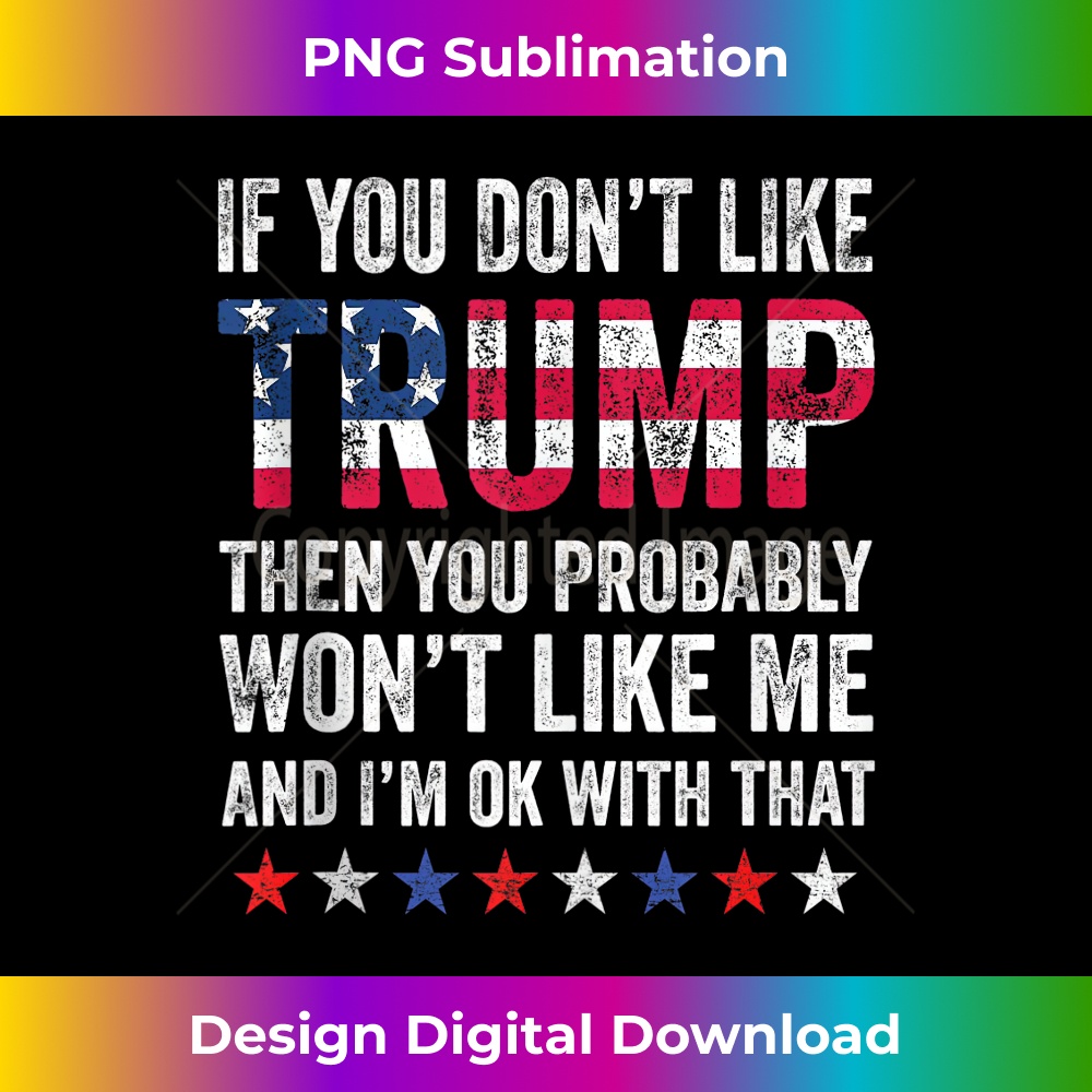 If You Don't Like Trump Then You Probably Won't Like Me Tank Top 0671.jpg