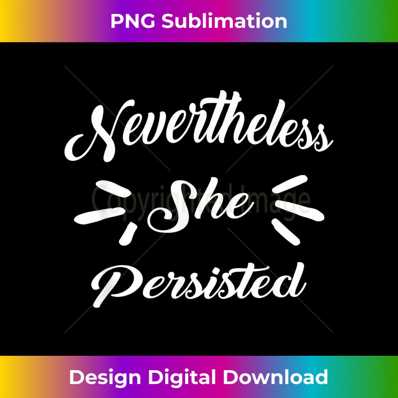 Nevertheless She Persisted - Funny Progressive Protest 0059.jpg