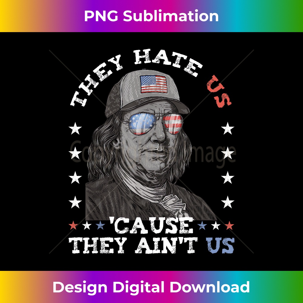 They Hate Us Cause They Ain't Us Franklin 4th July for Men 2369.jpg