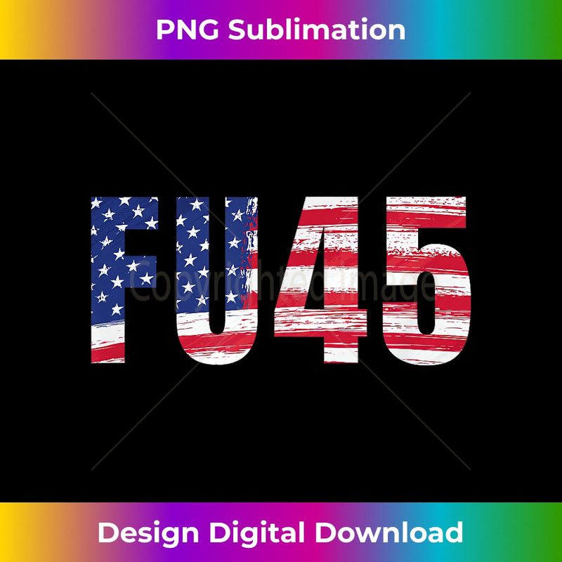 FU45 Anti Trump Very Patriotic Funny American Flag Sarcastic 0642.jpg