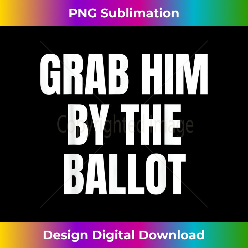 Grab Him By The Ballot Mens Womens 0028.jpg