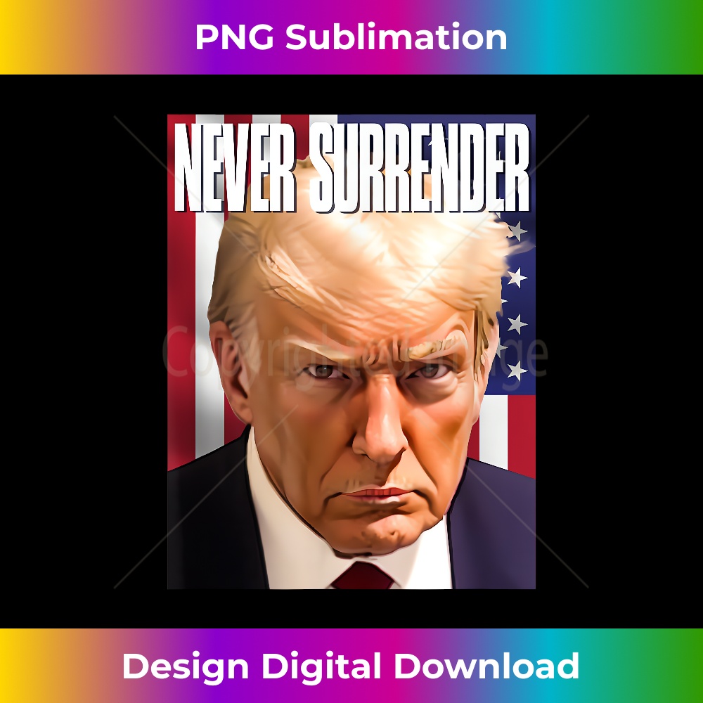 Trump Real Mugshot President Trump Never Surrender US Flag 2575.jpg