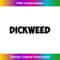 DICKWEED 0507.jpg