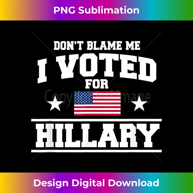 Don't Blame Me I Voted for Hillary Clinton T Shirt 0560.jpg