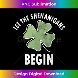 let the shenanigans begin shirt saint patricks day gift - innovative png sublimation design - channel your creative rebe