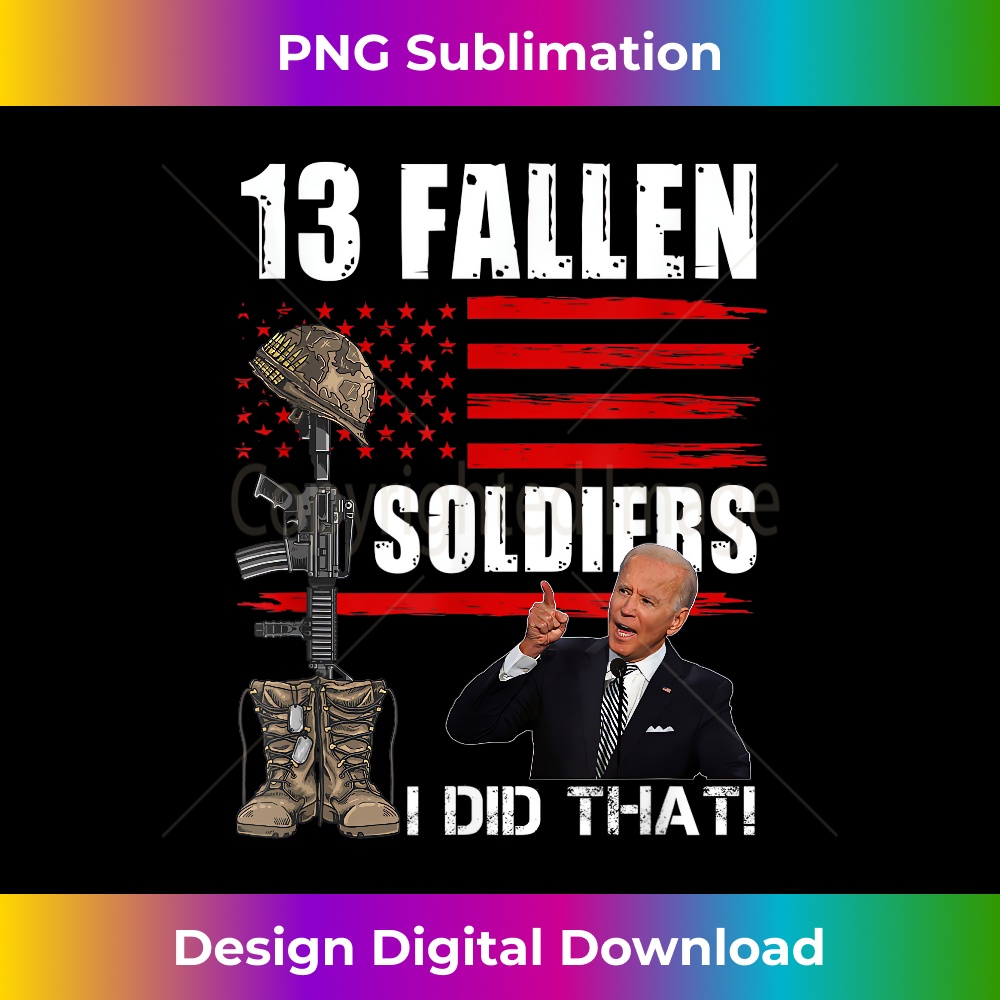 Funny Anti Biden I Did That 13 Fallen Soldiers 0656.jpg