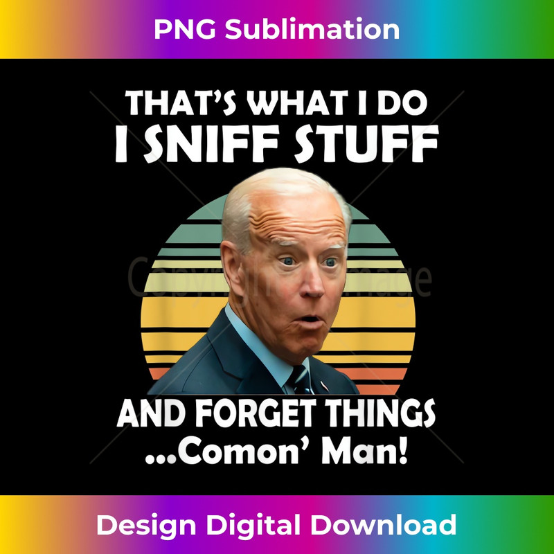 Biden I Sniff Stuff That's What I Do Funny Political Gift 0255.jpg