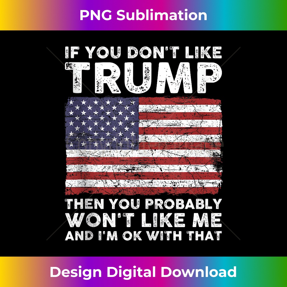 If You Don't Like Trump Then You Probably Won't Like Me Tank Top 0668.jpg