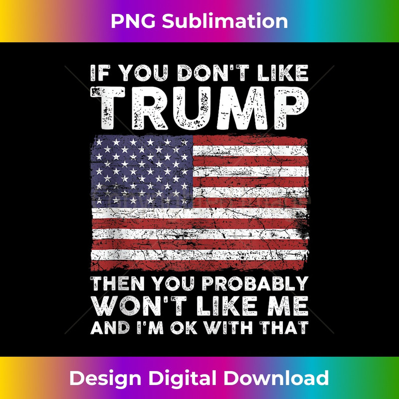 If You Don't Like Trump Then You Probably Won't Like Me Tank Top 0668.jpg