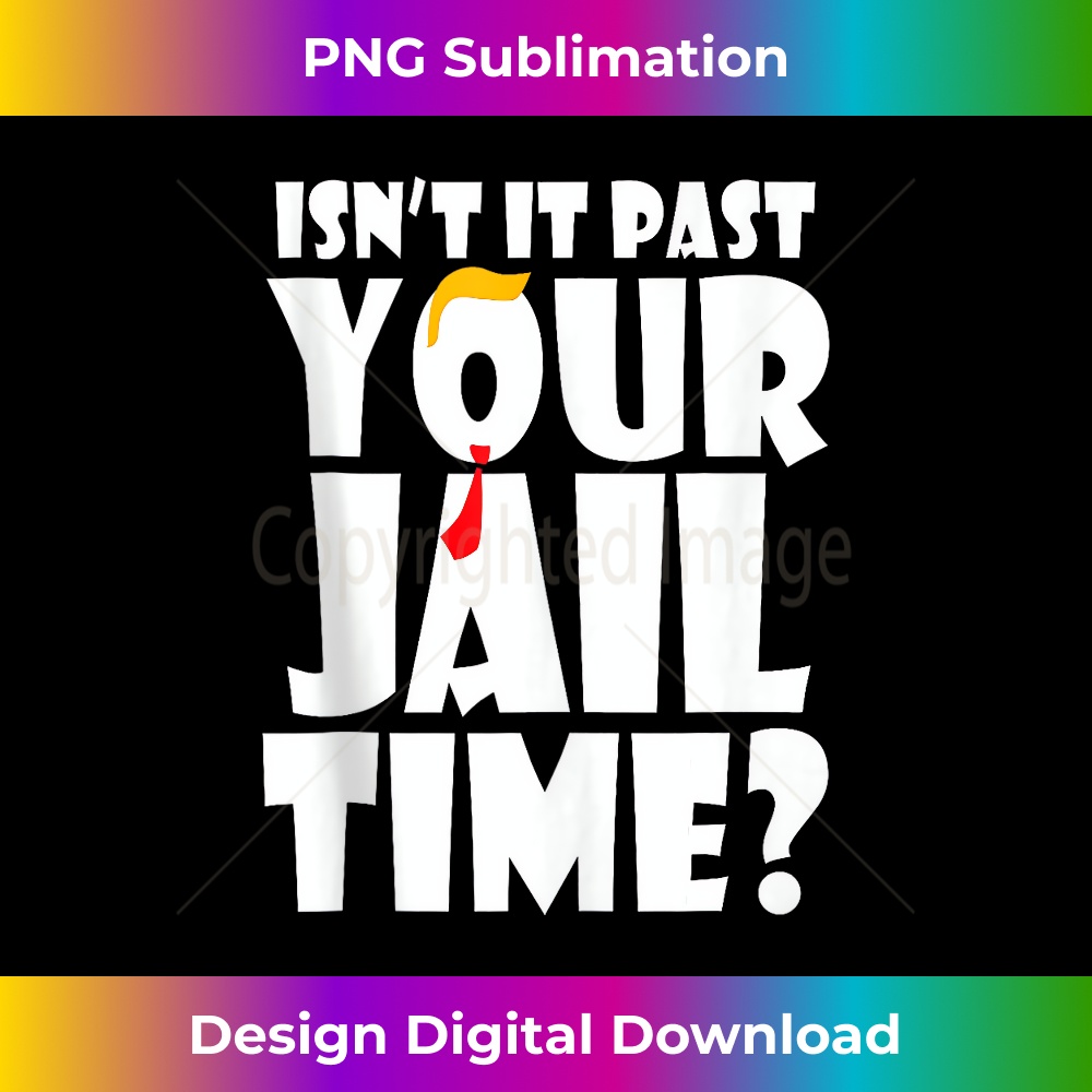 Isn't It Past Your Jail Time, Trump Retro American Tank Top 0706.jpg