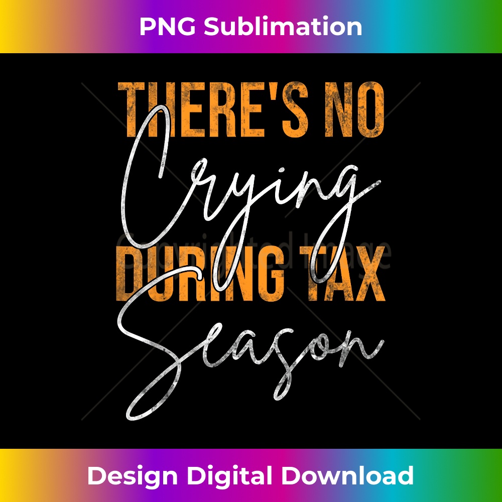 Funny CPA Gift Theres No Crying During Tax Season Taxes 0166.jpg