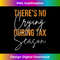 Funny CPA Gift Theres No Crying During Tax Season Taxes 0166.jpg