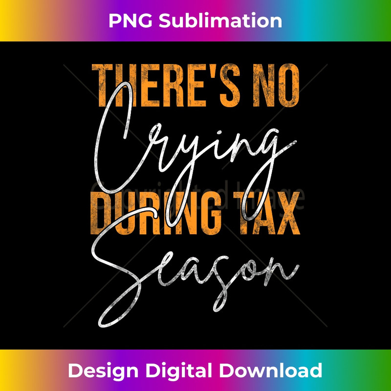 Funny CPA Gift Theres No Crying During Tax Season Taxes 0166.jpg