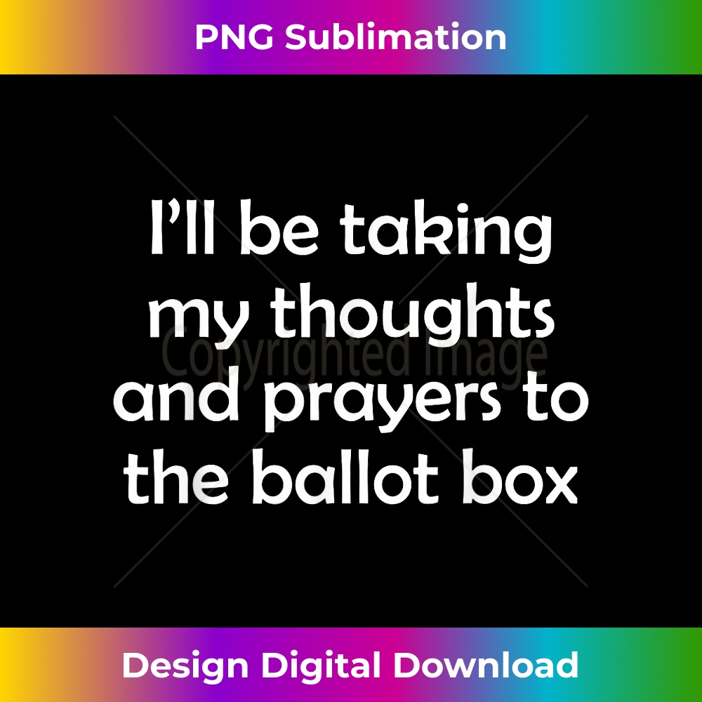 I'll Be Talking My Thoughts And Prayers To Be The Ballot Box 0037.jpg