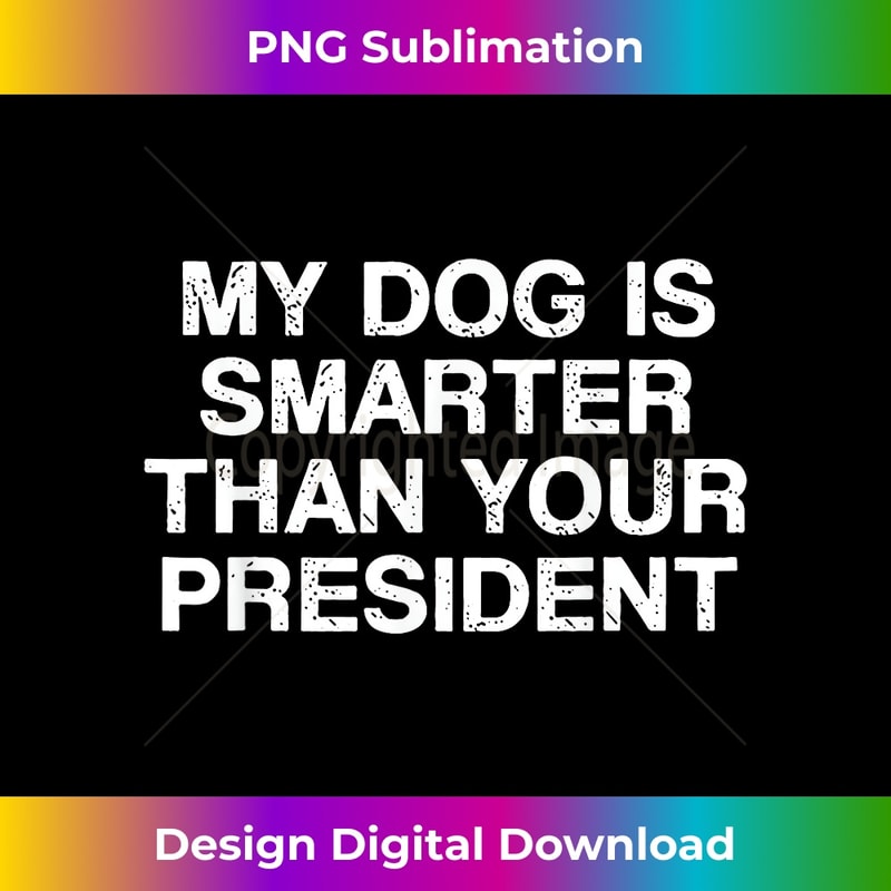 My Dog Is Smarter Than You President 1785.jpg