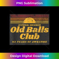 mens funny 43rd birthday old balls club 43 years of awesome - sublimation-optimized png file - access the spectrum of su