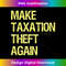 Make Taxation Theft Again 0850.jpg