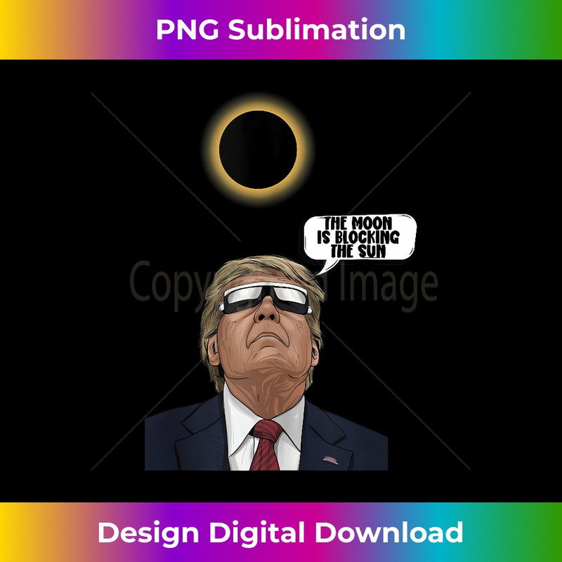The Moon Is Blocking The Sun - Trump Solar Eclipse 2024 Tank Top 1108.jpg