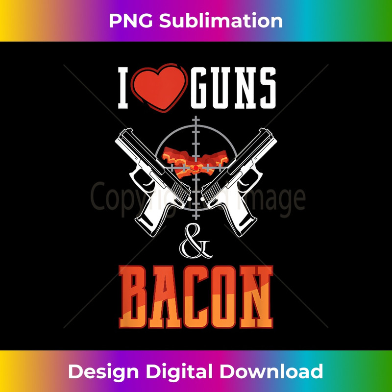 I Love Guns & Bacon Weapon Gun Lover 0977.jpg