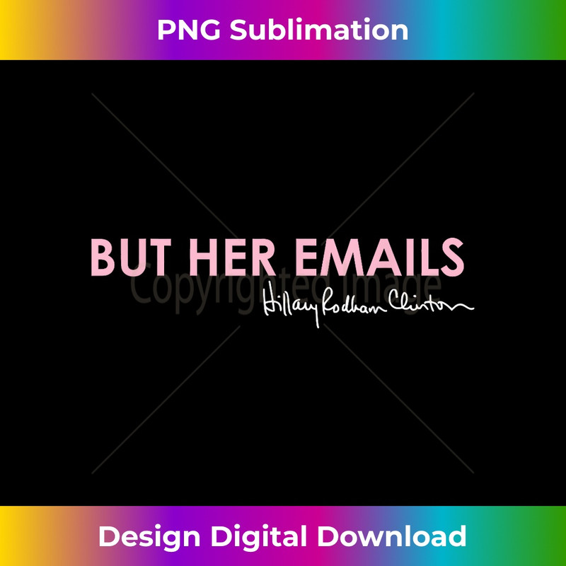 But her emails Hillary Clinton 2024 for President 0410.jpg