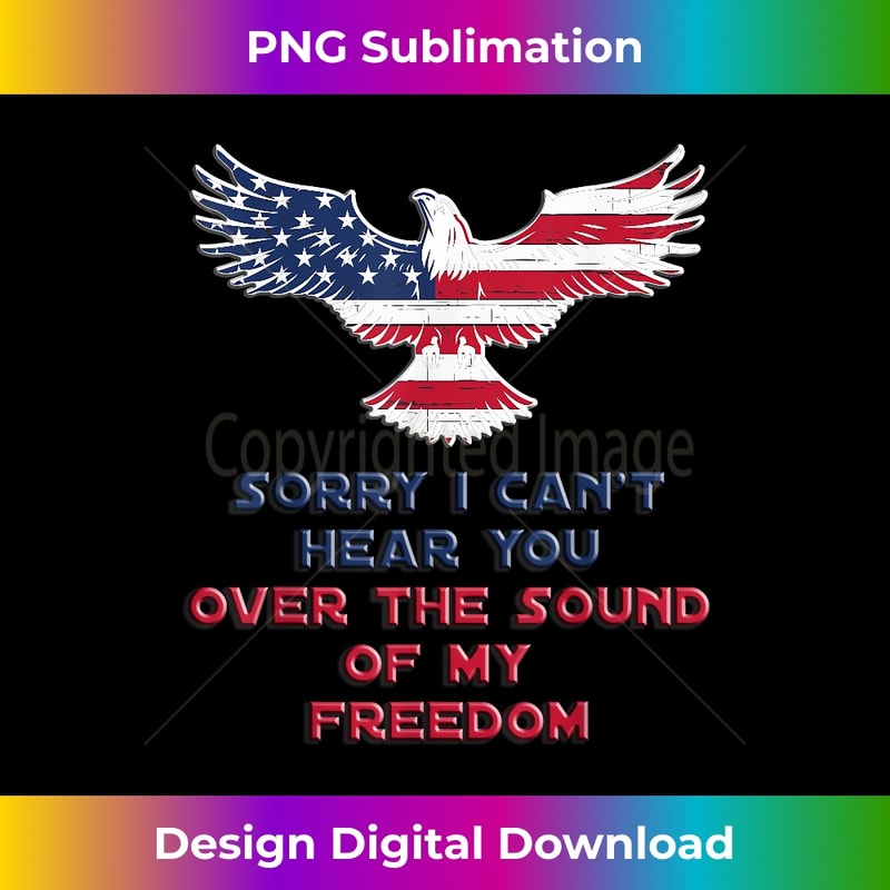 Sorry I Can't Hear You Over The Sound Of My Freedom 1730.jpg