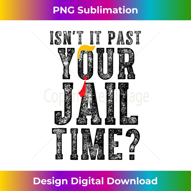 Isn't It Past Your Jail Time, Trump Retro Vintage Tank Top 0707.jpg