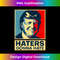 Funny Haters Gonna Hate President Donald Trump 0399.jpg