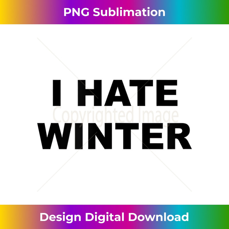 Top That Says I HATE WINTER Funny Anti - Winter Sucks - 1824.jpg