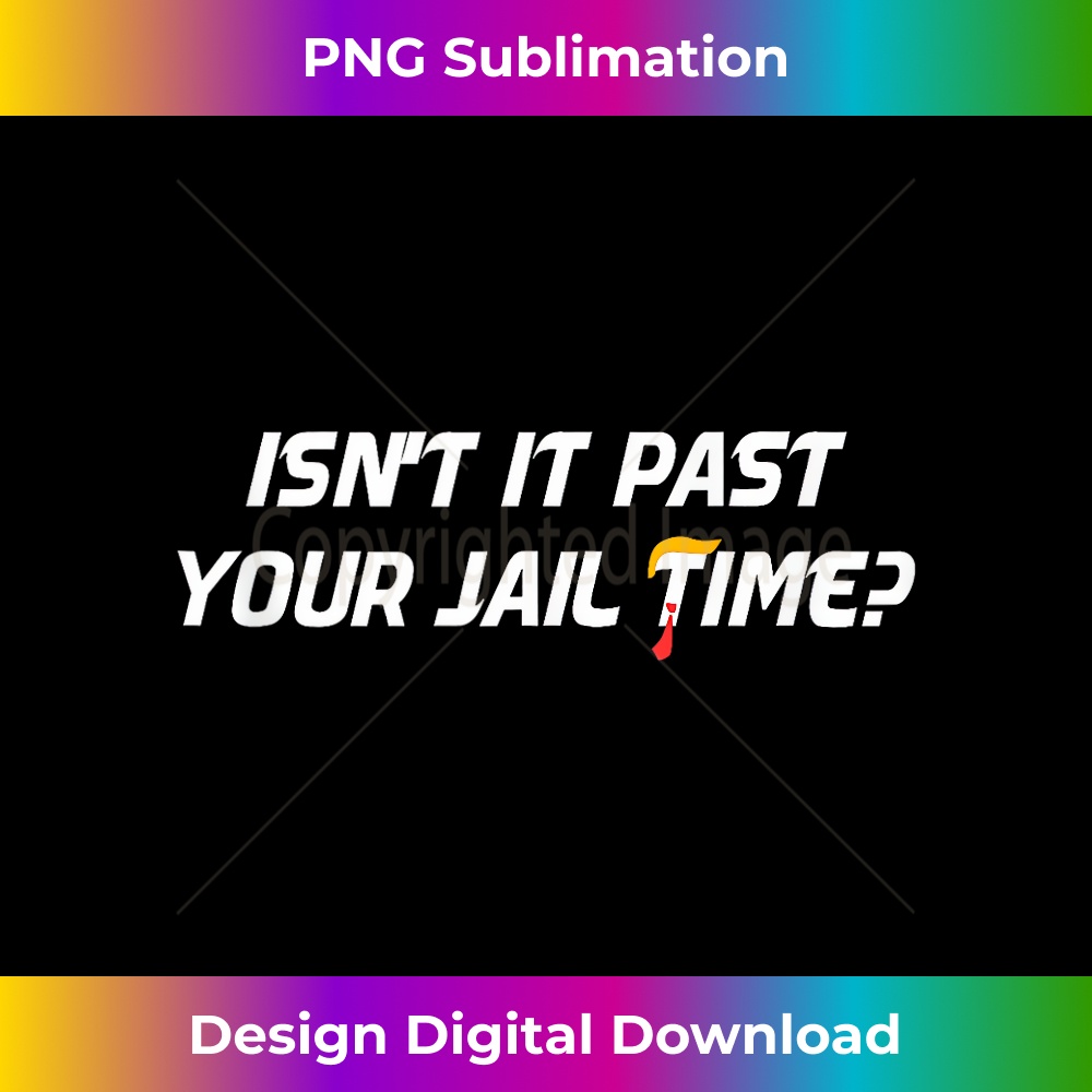 Isn't It Past Your Jail Time, Trump Supporters Tank Top 0708.jpg