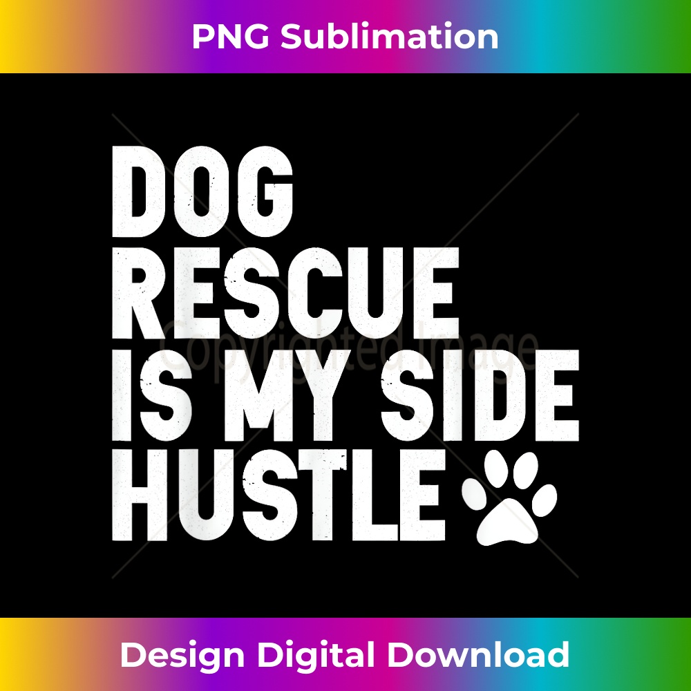 Dog Rescue is My Side Hustle Dogs Adopt Rescue animal Lover 0792.jpg