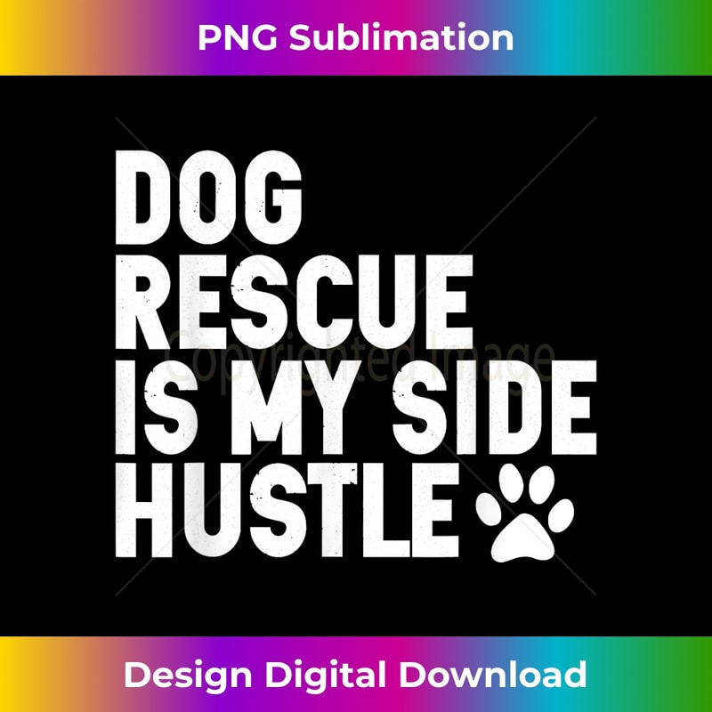 Dog Rescue is My Side Hustle Dogs Adopt Rescue animal Lover 0792.jpg