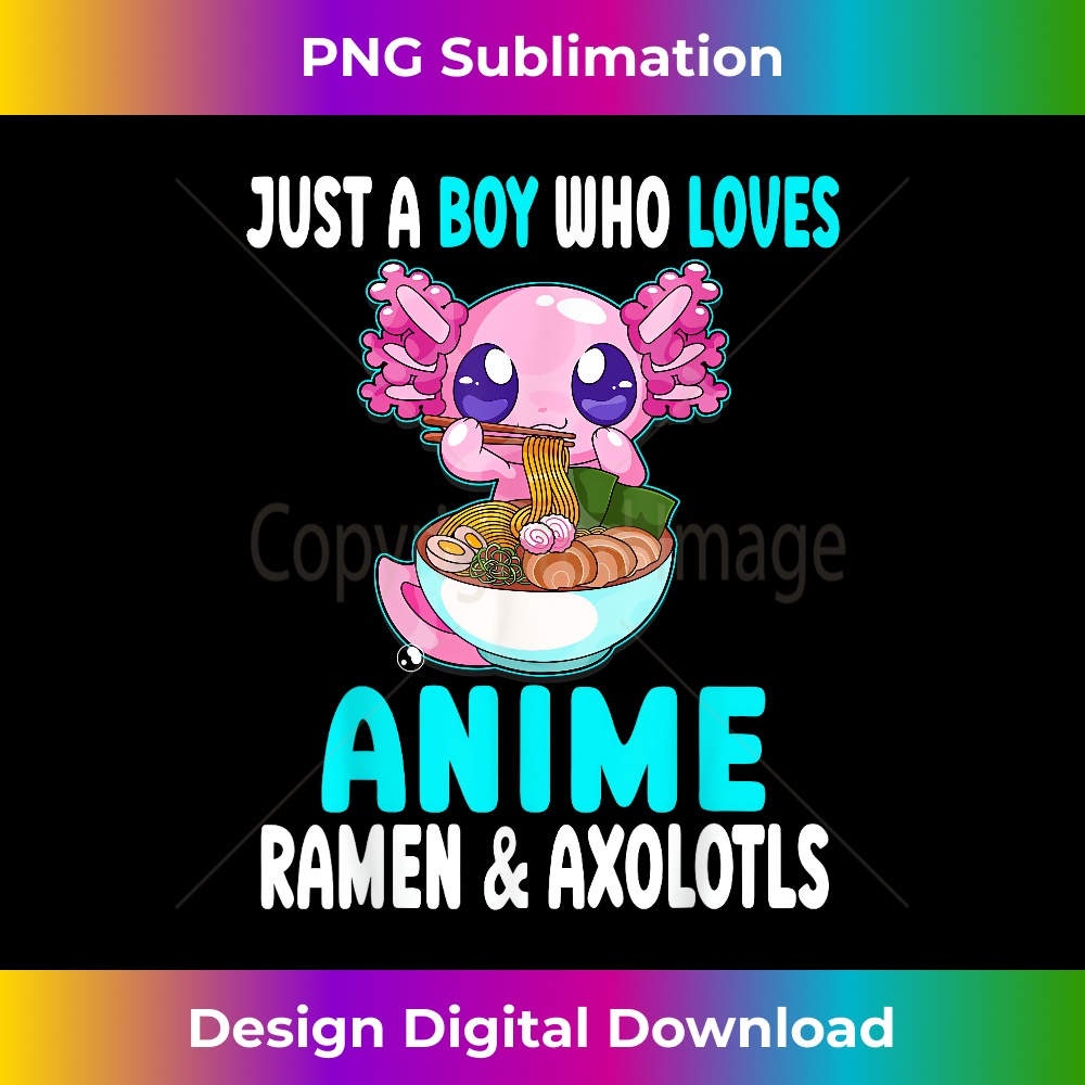Just a Boy Who Loves Anime Ramen and Axolotls Kawaii Boys 0549.jpg