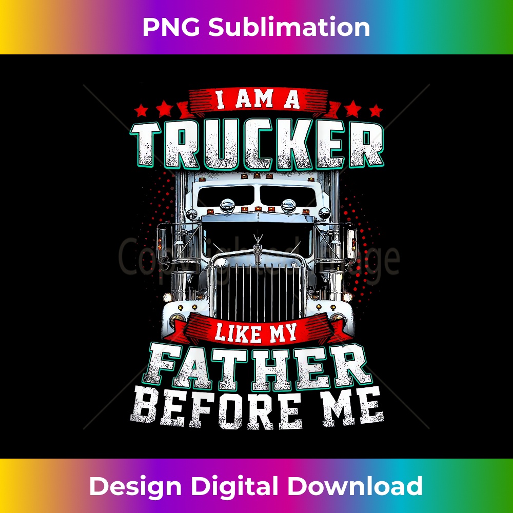 I am a Trucker Like my Father before me 1453.jpg