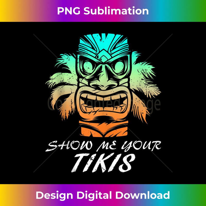 Show Me Your Tikis Men Tank Top Women Hawaiian Tshirt Funny Tank Top 1174.jpg
