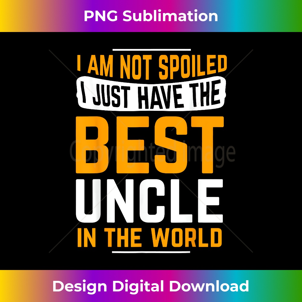 Uncle Birthday Gifts I Am Not Spoiled I Just Have Best Uncle 3336.jpg