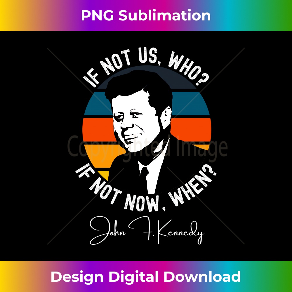 If Not Us John F. Kennedy JFK Biden Harris Inauguration 2021 Long Sleeve 1062.jpg