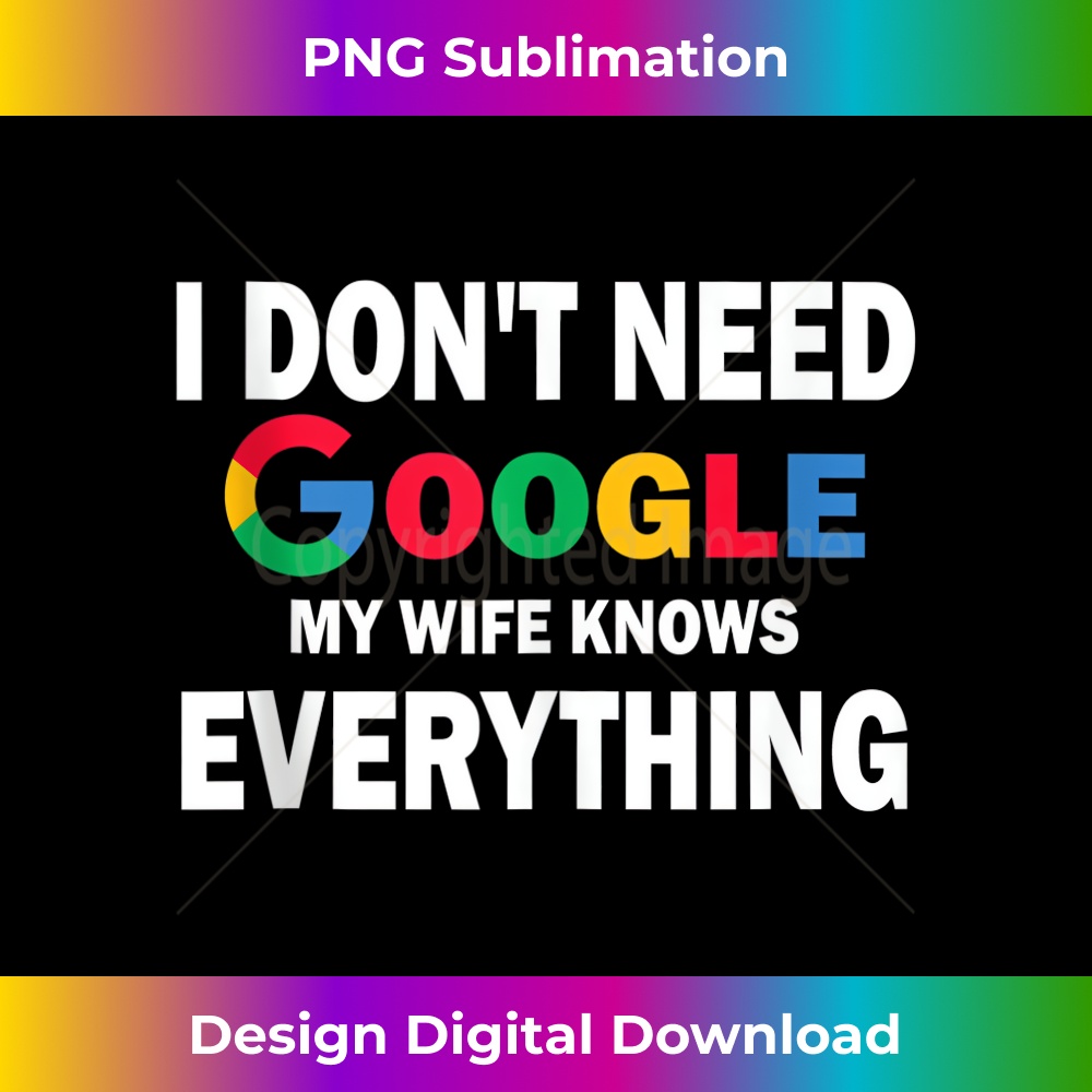 I Don't Need Google, My Wife Knows Everything Funny Tank Top 0854.jpg