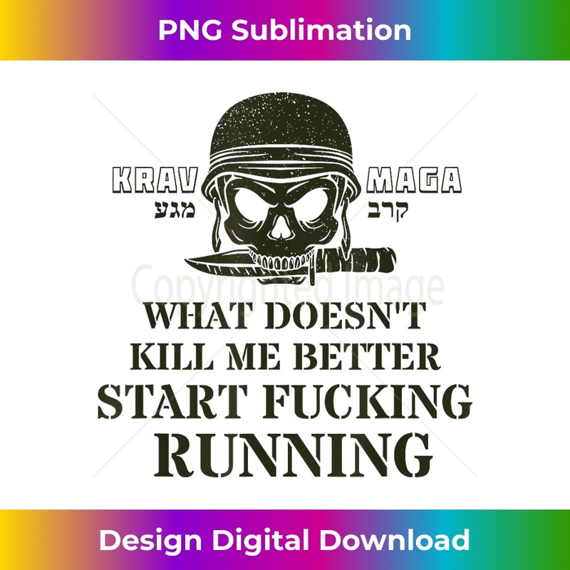 Krav Maga What Doesnt Kill Me Better Start Fucking Running 1322.jpg