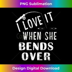 love it when she bends over fishing saying funny fishing - contemporary png sublimation design - infuse everyday with a