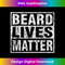 Mens Mens BEARD LIVES MATTER Funny Vintage Gift Tshirt 1007.jpg